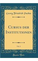 Cursus Der Institutionen, Vol. 2 (Classic Reprint)
