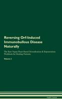 Reversing Orf-Induced Immunobullous Disease Naturally the Raw Vegan Plant-Based Detoxification & Regeneration Workbook for Healing Patients. Volume 2