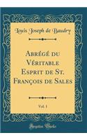 AbrÃ©gÃ© Du VÃ©ritable Esprit de St. FranÃ§ois de Sales, Vol. 1 (Classic Reprint)