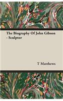 The Biography Of John Gibson - Sculptor: (English)
