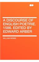 A Discourse of English Poetrie. 1586. Edited by Edward Arber