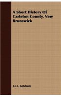 Short History of Carleton County, New Brunswick
