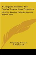 Complete, Scientific, And Popular Treatise Upon Perspective