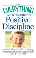 The Everything Parent's Guide to Positive Discipline: A Constructive Approach to Raising a Kind, Cooperative, and Respectful Child