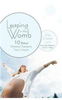 Leaping in the Womb: Ten Biblical Mothering Characteristic Traits to Acquire