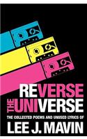 Reverse The Universe: Collected Poems and Unused Lyrics