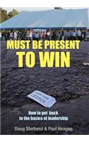 Must Be Present to Win: How to Get Back to the Basics of Leadership