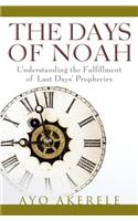 Days of Noah: Understanding the Fulfillment of Last Days Prophecies