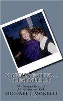 I'm Your Father; Deal with It: My Stupidities and Advice for My Kids