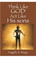 Think Like God Act Like His sons