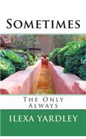 Sometimes: The Only Always