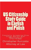 Us Citizenship Study Guide in English and Polish: Presented by the Kurczaba Law Offices