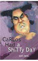 Carlos Had a Shitty Day