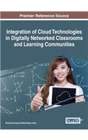 Integration of Cloud Technologies in Digitally Networked Classrooms and Learning Communities: (Advances in Educational Technologies and Instructional Design)