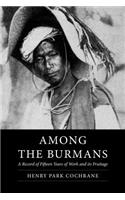 Among the Burmans: A Record of Fifteen Years of Work and its Fruitage