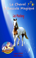 Cheval à Bascule Magique: 1 - Les Mustang(Le Cheval À Bascule Magique)