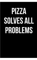 Pizza Solves All Problems: Blank Lined Journal