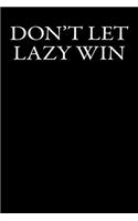 Don't Let Lazy Win: Blank Lined Journal