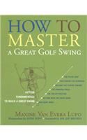 How to Master a Great Golf Swing