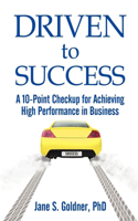 Driven to Success: A 10-Point Checkup for Achieving High Performance in Business