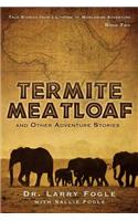 Termite Meatloaf and Other Adventure Stories