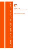 Code of Federal Regulations, Title 47 Telecommunications 70-79, Revised as of October 1, 2017: (Code of Federal Regulations, Title 47 Telecommunications)