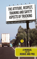 The Attitude, Respect, Training and Safety Aspects of Trucking