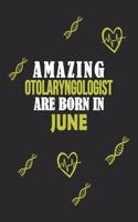 Amazing Otolaryngologist Born In June Notebook Birthday Gift