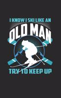I Know I Ski Like An Old Man Try to Keep Up: Funny Ski Gift 6X9 College Line Journal