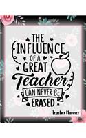 The Influence Of A Great Teacher Can Never Be Erased - Teacher Planner
