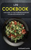 Lpr Cookbook: MAIN COURSE - 60+ Easy to prepare home recipes for a balanced and healthy diet