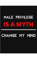 Male Privilege Is A Myth - Change My Mind