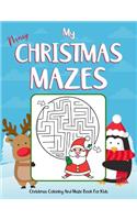 My Merry Christmas Mazes Christmas Coloring And Maze Book For Kids: Ages 4-8. Perfect gift for christmas day. This Collection of christmas mazes coloring pages will inspire kids to play with colors. (kids Christmas C