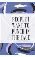 Poeple I Want to Punch in the Face