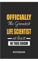 Officially the Greatest Life Scientist at least in this room Notebook: 6x9 inches - 110 ruled, lined pages - Greatest Passionate Office Job Journal Utility - Gift, Present Idea