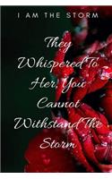 They Whispered To Her "You Cannot Withstand The StormI" I Am The Storm: Ruled Writing Journal Lined for Women, great for a teen girl, daughter, wife, mother, sister, female co-worker who is in need of encouragement and i