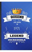 Queens Are Born In 1971 Legend Incredible: Lined Notebook For Birthday Month Year. Ruled Journal For Wife Husband Anniversary. Unique Student Teacher Blank Composition Great For School Writin