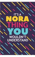 It's a Nora Thing You Wouldn't Understand: Lined Notebook / Journal Gift, 120 Pages, 6x9, Soft Cover, Glossy Finish
