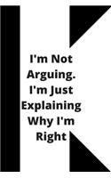 I'm Not Arguing. I'm Just Explaining Why I'm Right