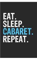 Eat Sleep Cabaret Repeat Funny Cool Gift for Cabaret Lovers Notebook A beautiful