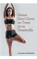 Glutes Don't Grow on Trees or on Treadmills