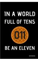 In A World Full Of Tens Be An Eleven Notebook: (Stranger Things Notebook)