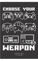 CHOOSE YOUR WEAPON Notebook Journal: School Homework Tracker Video Game Player Boys Gift 6x9