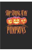 Stop Staring At My Pumpkins: Dotted Bullet Grid Notebook / Journal (6 X 9 -120 Pages) - Halloween Gift Idea