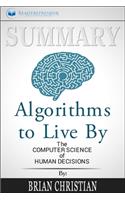 Summary of Algorithms to Live by: The Computer Science of Human Decisions by Brian Christian and Tom Griffiths