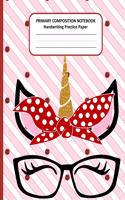 PRIMARY COMPOSITION NOTEBOOK Handwriting Practice Paper: Cute Unicorn Story Journal Dotted Midline Creative Picture Space Pages - Grades K-2 Early Childhood to Kindergarten Draw and Write Elementary School