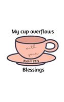 My cup overflows with your Blessings: Psalm 23:5 Notebook/Journal/Diary (6 x 9) 120 Lined pages