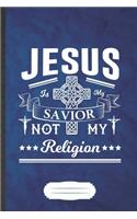 Jesus Is My Savior Not My Religion