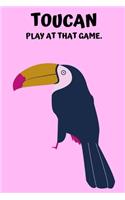 Toucan Play At That Game