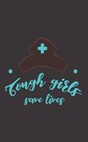 Tough Girls Save Lives: Nurse Journal Notebook - Blank Lined Journal - Nurse Gifts For Men And Women